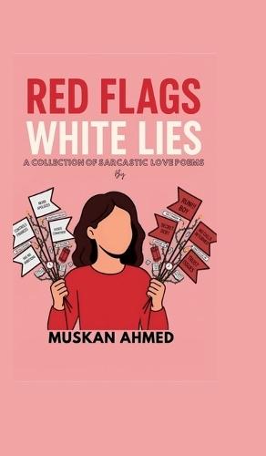 Red Flags White Lies: A collection of sarcastic love poems