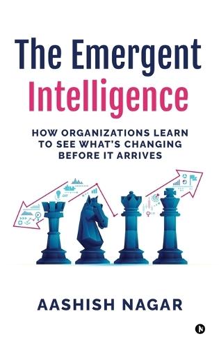 The Emergent Intelligence: How Organizations Learn to See What's Changing Before It Arrives
