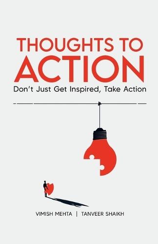 Thoughts To Action: Don't Just Get Inspired, Take Action