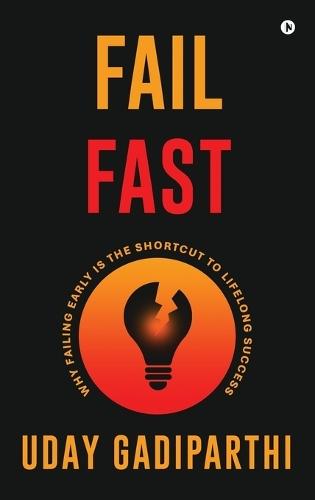 Fail Fast: Why Failing Early Is the Shortcut to Lifelong Success