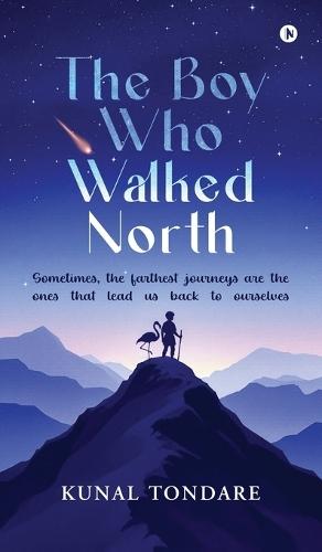 The Boy Who Walked North: Sometimes, the farthest journeys are the ones that lead us back to ourselves