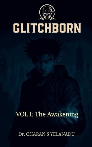 Glitchborn: Volume 1: The Awakening