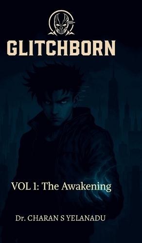 Glitchborn: Volume 1: The Awakening