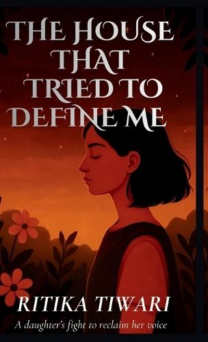 The House That Tried to Define Me: A daughter's fight to reclaim her voice
