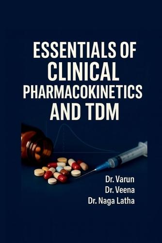 Essentials of Clinical Pharmacokinetics and TDM: A Practical Guide for Pharm D and Medical Students
