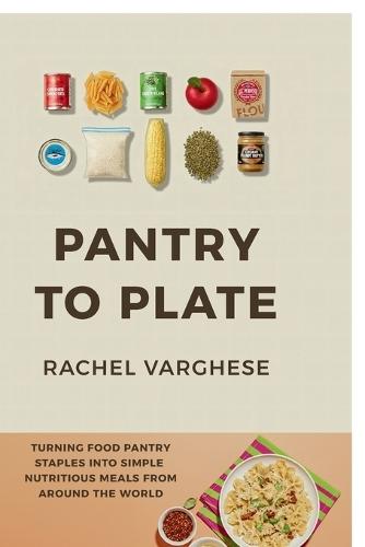 Pantry To Plate: Simple, Nutritious Meals from Around the World
