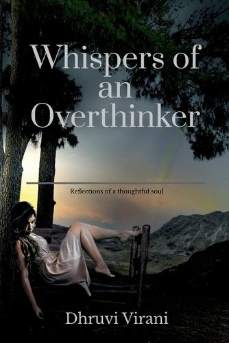 Whispers of an overthinker: Reflections of a thoughtful soul