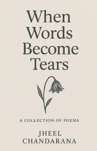 When words become tears: A collection of poems for when life gets heavy