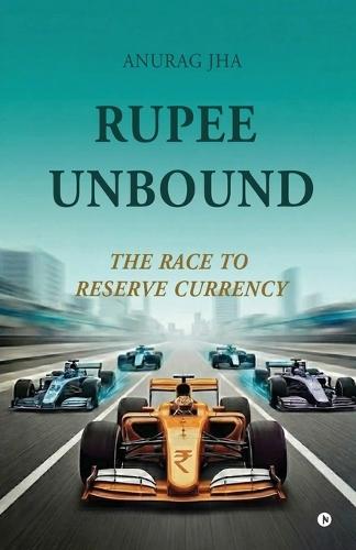 Rupee Unbound: The Race to Reserve Currency
