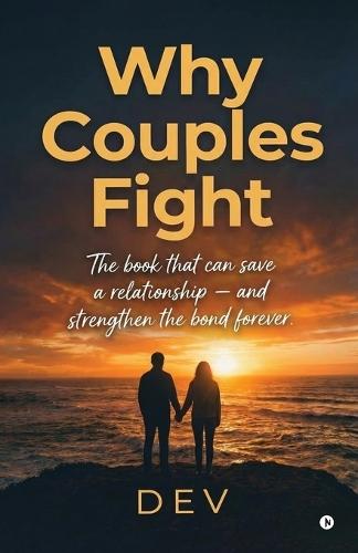 Why Couples Fight: The book that can save a relationship - and strengthen the bond forever.