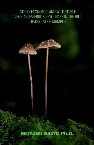 Socio-Economic and Wild Edible Vegetables-Fruits Resources in the Hill Districts of Manipur