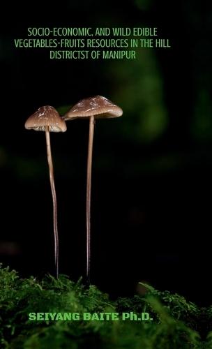 Socio-Economic and Wild Edible Vegetables-Fruits Resources in the Hill Districts of Manipur