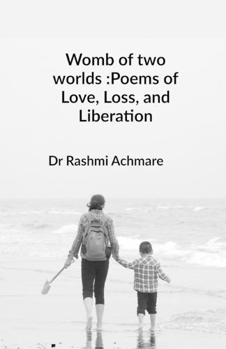Womb of two worlds: Poems of Love, Loss, and Liberation: A shared soul-journey