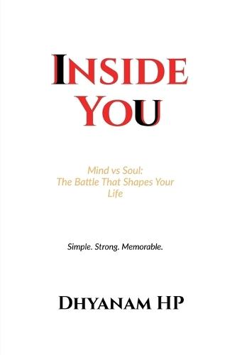 Inside You: Mind vs Soul: The Battle That Shapes Your Life
