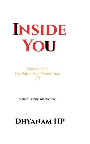 Inside You: Mind vs Soul: The Battle That Shapes Your Life