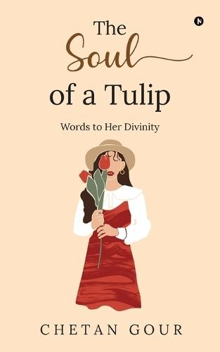 The Soul of a Tulip: Words to her divinity