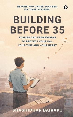 Building Before 35: Stories and Frameworks to Protect Your Dal, Your Time and Your Heart