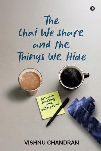 The Chai We Share and the Things We Hide: Between Breaking and Boiling Point