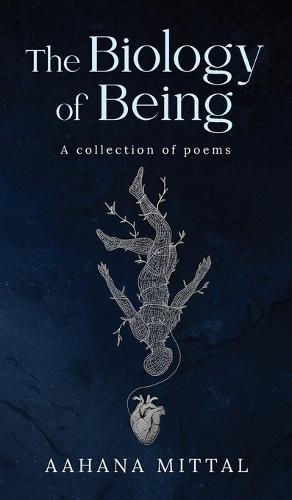 The Biology of Being: A collection of poems