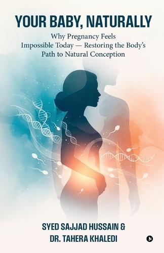 Your Baby, Naturally: Why Pregnancy Feels Impossible Today - Restoring the Body's Path to Natural Conception