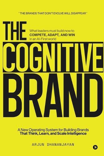 The Cognitive Brand: A New Operating System for Building Brands That Think, Learn, and Scale Intelligence