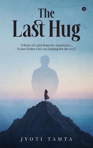The Last Hug: Tribute of a girl from the mountains... To her father who was longing for the sea!!!