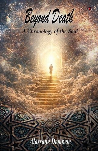 Beyond Death: A Chronology of the Soul