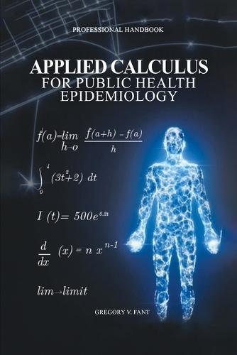 Applied Calculus for Public Health Epidemiology: Handbook of Concepts for Disease Modeling and Public Health Surveillance