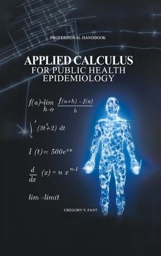 Applied Calculus for Public Health Epidemiology: Handbook of Concepts for Disease Modeling and Public Health Surveillance