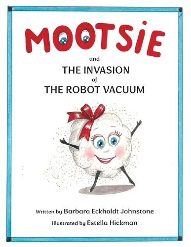 MOOTSIE and THE INVASION of THE ROBOT VACUUM
