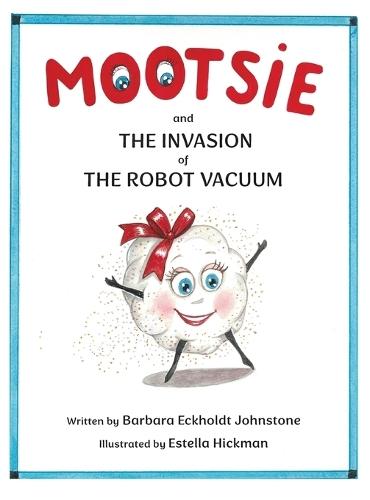 MOOTSIE and THE INVASION of THE ROBOT VACUUM