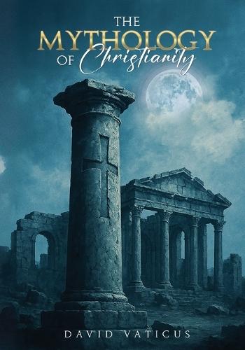 The Mythology of Christianity