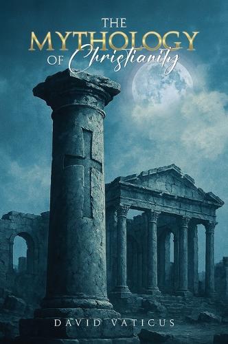 The Mythology of Christianity
