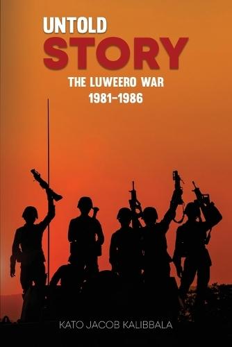Untold Story: The Luweero War 1981-1986
