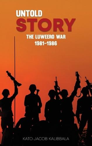 Untold Story: The Luweero War 1981-1986