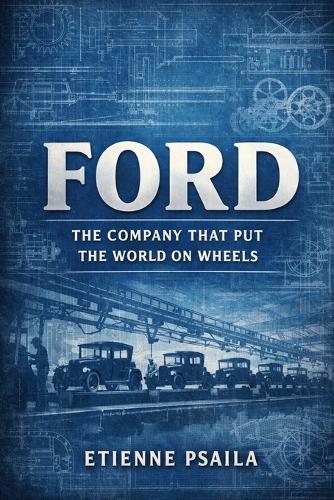 Ford: The Company That Put the World on Wheels