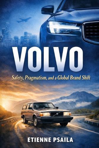 Volvo: Safety, Pragmatism, and a Global Brand Shift