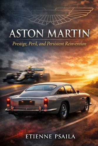 Aston Martin: Prestige, Peril, and Persistent Reinvention
