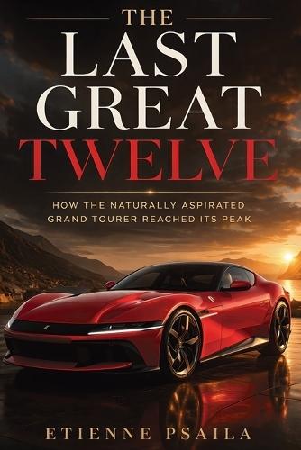 The Last Great Twelve: How the Naturally Aspirated Grand Tourer Reached Its Peak