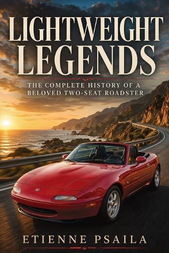 Lightweight Legends: The Complete History of a Beloved Two-Seat Roadster