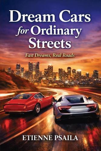 Dream Cars for Ordinary Streets: Fast Dreams, Real Roads