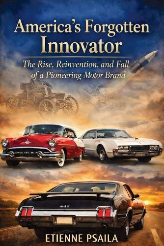 America's Forgotten Innovator: The Rise, Reinvention, and Fall of a Pioneering Motor Brand