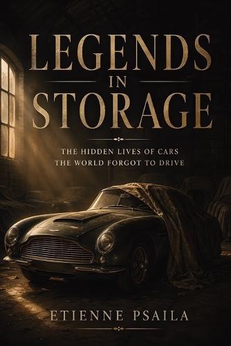 Legends in Storage: The Hidden Lives of Cars the World Forgot to Drive