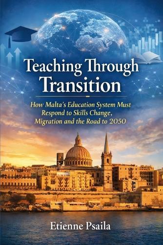 Teaching Through Transition: How Malta's Education System Must Respond to Skills Change, Migration and the Road to 2050