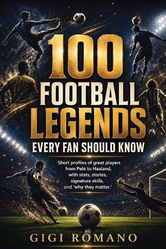 100 Football Legends Every Fan Should Know