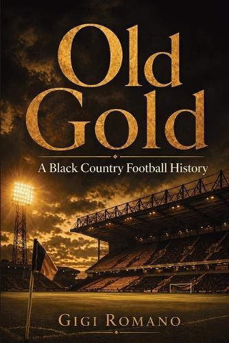 Old Gold: A Black Country Football History