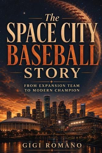 The Space City Baseball Story: From Expansion Team to Modern Champion