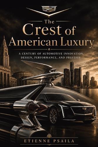 The Crest of American Luxury: A century of automotive innovation, design, performance, and prestige