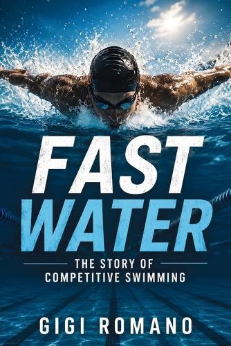 Fast Water: The Story of Competitive Swimming