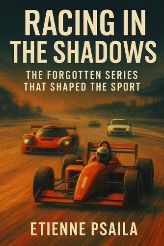 Racing in the Shadows: The Forgotten Series That Shaped the Sport